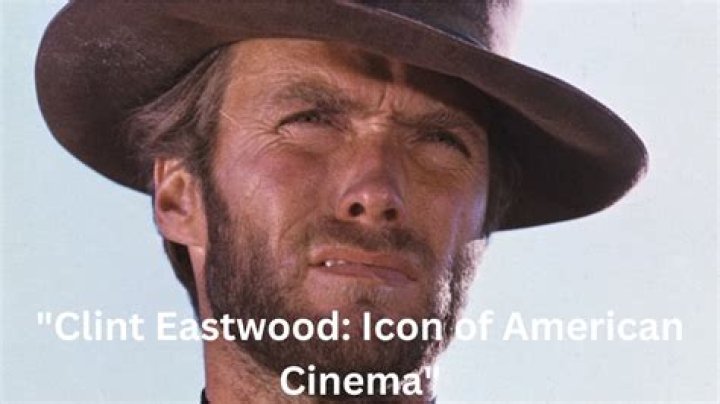 Clint Eastwood: The Icon Of American Cinema